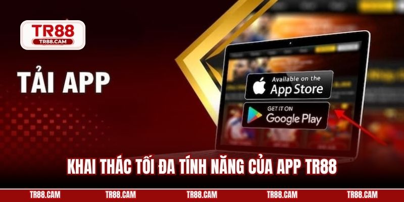 Khai thác tối đa tính năng của app TR88