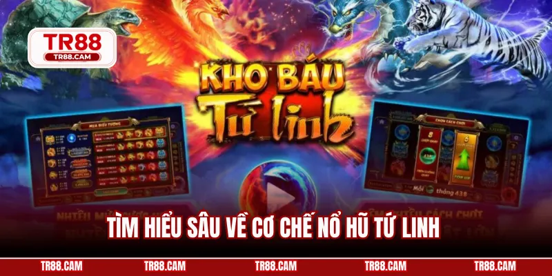 Tìm hiểu sâu về cơ chế nổ hũ tứ linh 